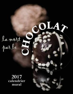 La Mort Par Le Chocolat 2017 Calendrier Mural (Edition France)