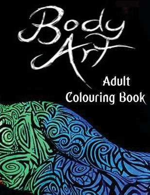 Body Art Adult Colouring Book: This A4 50 Page Adult Colouring Book is full of fantastic images to colour.