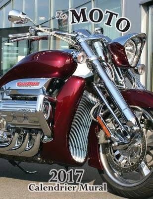 La Moto 2017 Calendrier Mural (Edition France)