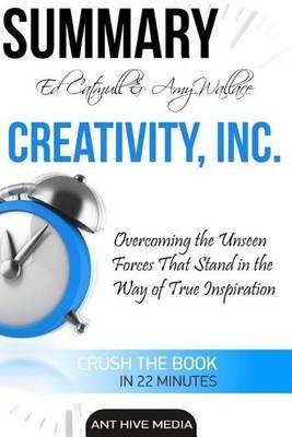 Ed Catmull & Amy Wallace's Creativity, Inc: Overcoming the Unseen Forces That Stand in the Way of True Inspiration Summary