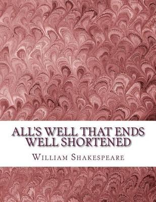 All's Well That Ends Well Shortened: Shakespeare Edited for Length