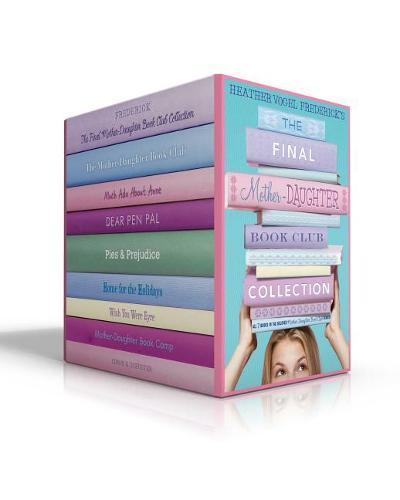 The Final Mother-Daughter Book Club Collection (Boxed Set): The Mother-Daughter Book Club; Much ADO about Anne; Dear Pen Pal; Pies & Prejudice; Home for the Holidays; Wish You Were Eyre; Mother-Daughter Book Camp