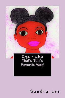 Z, y, x - c, b, a That's Tula's Favorite Way!