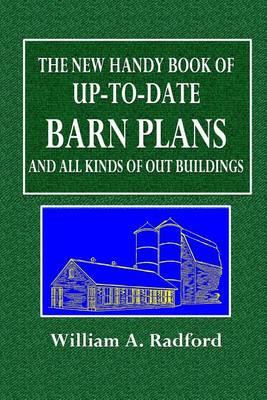 The New Handy Book of Up-To-Date Barn Plans and All Kinds of Out Buildings