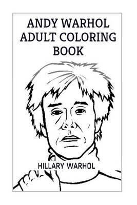Andy Warhol Adult Coloring Book: Warhol Inspired Early Rock Frenzy Adult Coloring Book with Over 100+ Designs and Patterns