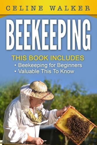 Beekeeping: An Easy Guide for Getting Started with Beekeeping and Valuable Things To Know When Producing Honey and Keeping Bees: 2 in 1 Bundle