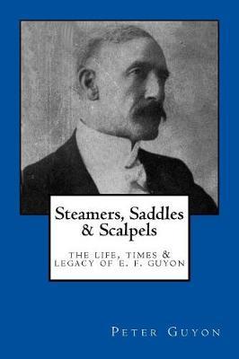 Steamers, Saddles, and Scalpels: The Life, Times, and Legacy of E. F. Guyon