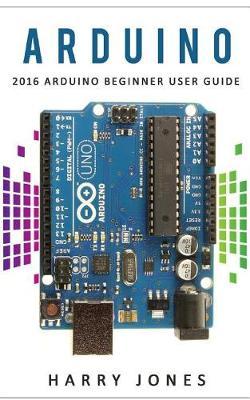 Arduino: 2016 Arduino Beginner User Guide