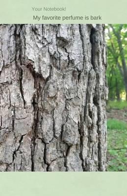 Your Notebook! My favorite perfume is bark: a journal for people who love trees
