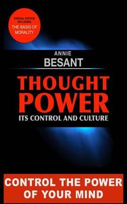Thought Power. Its control and Culture.: Special Edition including ""The Basis of Morality""