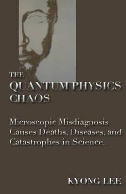 The Quantum Physics Chaos: The Quantum Physics Delusion
