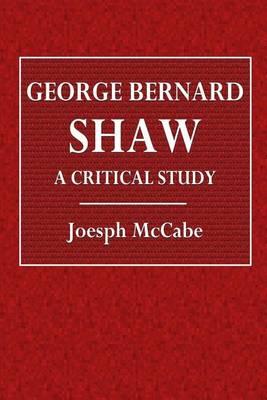 George Bernard Shaw: A Critical Study