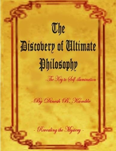 The Discovery of Ultimate Philosophy- The key to self-illumination: Revealing the mystery