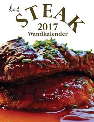 Das Steak 2017 Wandkalender (Ausgabe Deutschland)