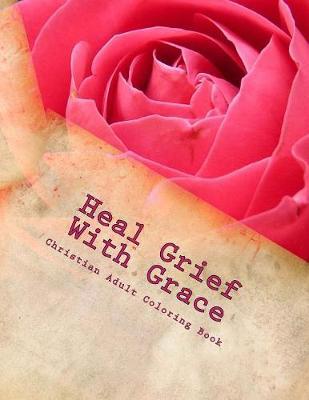 Heal Grief With Grace: Grief Adult Coloring Book