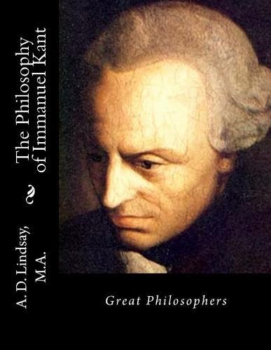 The Philosophy of Immanuel Kant: Great Philosophers