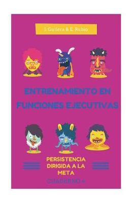 Entrenamiento en Funciones Ejecutivas. Persistencia dirigida a la meta. Cuad 4.: Fichas para trabajar Funciones Ejecutivas. Persistencia dirigida a la meta. Cuaderno 4.