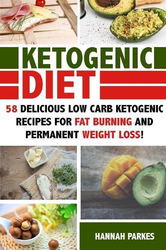 Ketogenic Diet: 58 Delicious Low Carb Ketogenic Recipes for Fat Burning and Permanent Weight Loss!