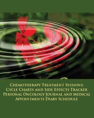 Chemotherapy Treatment Sessions Cycle Charts and Side Effects Tracker: Personal Oncology Journal and Medical Appointments Diary Schedule (Cancer)