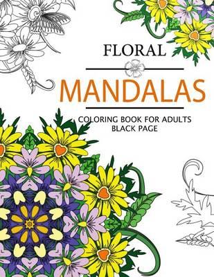 Floral Mandalas Coloring Book For Adults: Adult Coloring Book (Art Book Series)