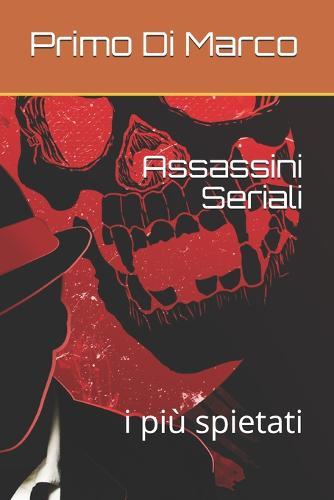 Assassini Seriali: i più spietati