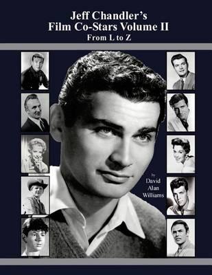 Jeff Chandler's Film Co-Stars Volume II From L to Z