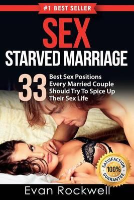 Sex: Sex Starved Marriage: 33 Demonstrated Sex Positions + 14 Best Tips on How to Last Longer, Make Her Scream and Be the Best Lover in Her Life (+free Bonus)(Sex and Marriage, Sex Positions Book)