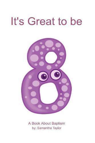 It's Great to be Eight: A Book About Baptism
