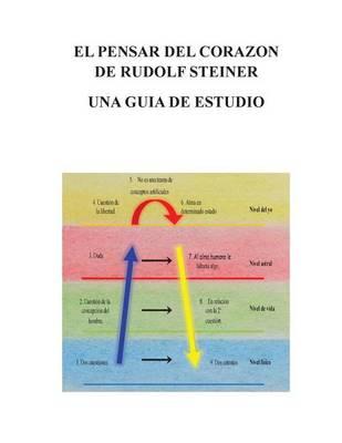 El Pensar Del Corazon De Rudolf Steiner: Una Guia De Estudio
