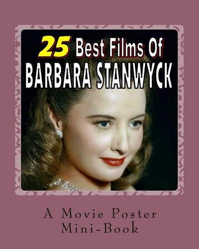 25 Best Films Of Barbara Stanwyck: A Movie Poster Mini-Book