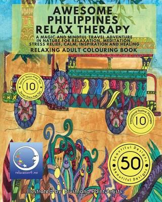 RELAXING Adult Colouring Book: Awesome Philippines Relax Therapy - A Magic and Mindful Travel Adventure in Nature for Relaxation, Meditation, Stress Relief, Calm, Inspiration and Healing