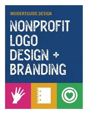 LOGO Design + Branding for Nonprofits: A Practical Guide and Workbook