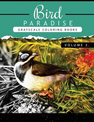 Bird Paradise Volume 2: Bird Grayscale coloring books for adults Relaxation Art Therapy for Busy People (Adult Coloring Books Series, grayscale fantasy coloring books)