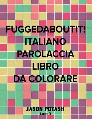 Fuggedaboutit ! ( Italiano Parolaccia Libro da Colorare )-Libro 3