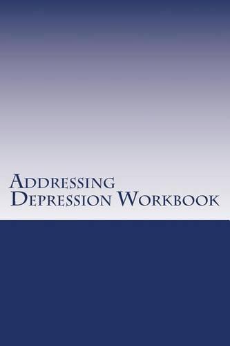 Addressing Depression Workbook: Exercises to overcome depression