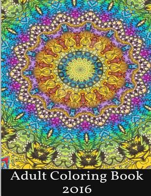 Adult Coloring Book 2016: Stress Relief Coloring Designs and Antistress Patterns