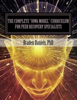The Complete Iowa Model Curriculum for Peer Recovery Specialists