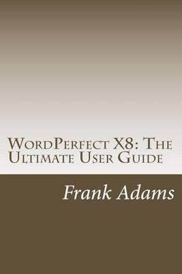 WordPerfect X8: The Ultimate User Guide