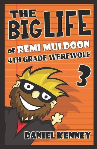 The Big Life of Remi Muldoon 3: 4th Grade Werewolf