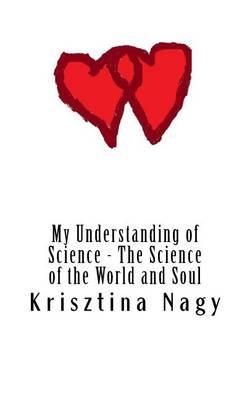 My Understanding of Science: The Science of the World and Soul
