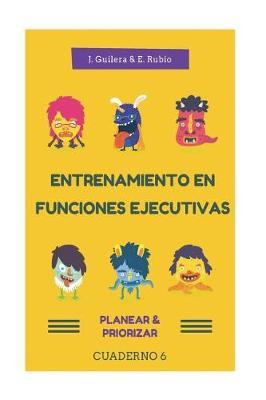 Entrenamiento en Funciones Ejecutivas. Planear-Planificar. Cuaderno 6.: Fichas para trabajar Funciones Ejecutivas. Planear-Planificar. Cuaderno 6