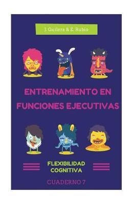 Entrenamiento en Funciones Ejecutivas. Flexibilidad Cognitiva. Cuaderno 7.: Fichas para trabajar Funciones Ejecutivas. Flexibilidad Cognitiva. Cuaderno 7.