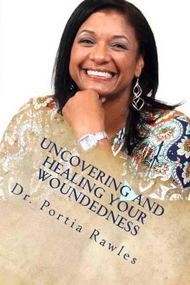 Uncovering and Healing Your Woundedness: Helping women of color with today's issues