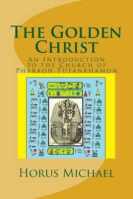 The Golden Christ: An Introduction to the Church of Pharaoh Tutankhamon