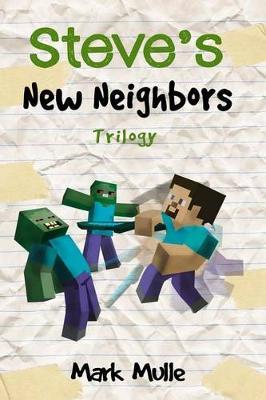 Steve's New Neighbors Trilogy (An Unofficial Minecraft Diary Book for Kids Ages 9 - 12 (Preteen)