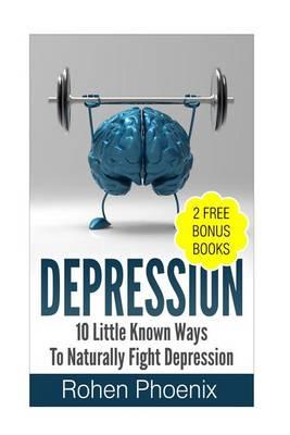 Depression (Plus Two Free Books: 'confidence' & 'habits'): 10 Little Known Ways to Naturally Fight Depression