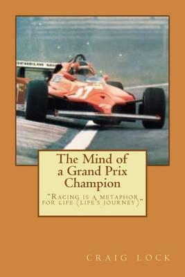The Mind of a Grand Prix Champion: Grand Prix racing is primarily a mental contest.?