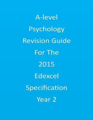 A-level Psychology Revision Guide For The Edexcel 2015 Specification Year 2