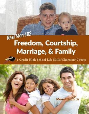 Real Men 102: Freedom, Courtship, Marriage, & Family: 1 Credit High School Life Skills/Character Course