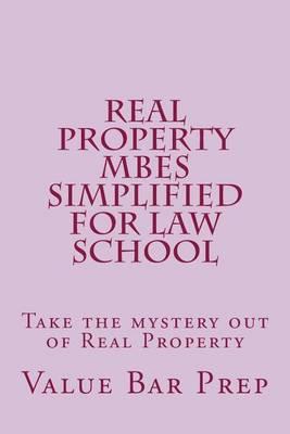 Real Property Mbes Simplified for Law School: Take the Mystery Out of Real Property